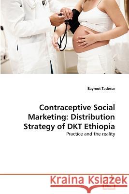 Contraceptive Social Marketing: Distribution Strategy of DKT Ethiopia Tadesse, Baymot 9783639379341 VDM Verlag - książka
