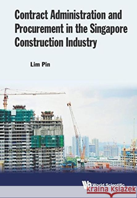 Contract Administration and Procurement in the Singapore Construction Industry Pin Lim 9789813148048 World Scientific Publishing Company - książka