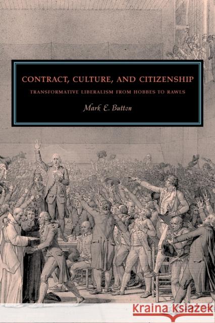 Contract, Culture, and Citizenship: Transformative Liberalism from Hobbes to Rawls Button, Mark E. 9780271033822 PENNSYLVANIA STATE UNIVERSITY PRESS - książka