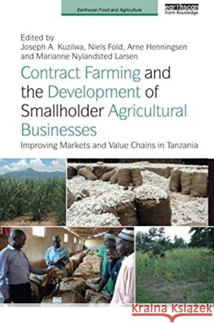 Contract Farming and the Development of Smallholder Agricultural Businesses: Improving Markets and Value Chains in Tanzania Joseph A. Kuzilwa Niels Fold Arne Henningsen 9780367351342 Routledge - książka