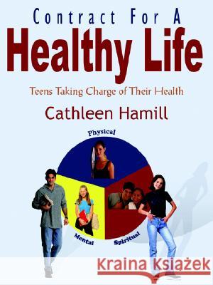 Contract For A Healthy Life: Teens Taking Charge of Their Health Hamill, Cathleen 9781420837216 Authorhouse - książka