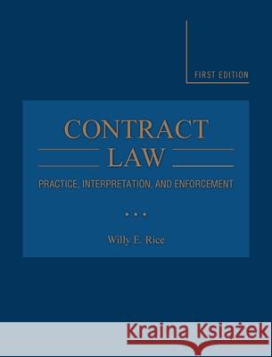 Contract Law: Practice, Interpretation, and Enforcement Willy E. Rice 9781621312413 Cognella Academic Publishing - książka