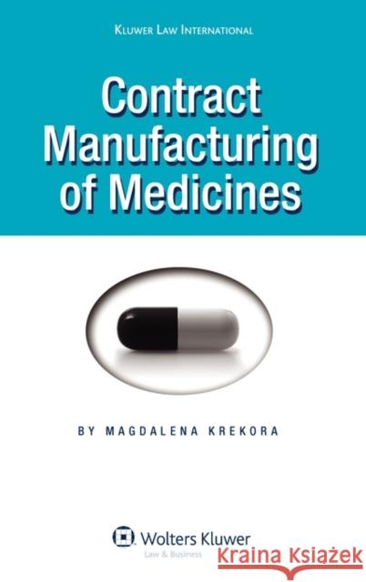 Contract Manufacturing of Medicines Magdalena Krekora Magdalena Krekora 9789041126429 Kluwer Law International - książka