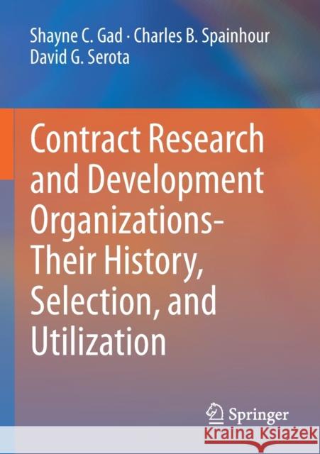 Contract Research and Development Organizations-Their History, Selection, and Utilization Shayne C. Gad Charles B. Spainhour David G. Serota 9783030430757 Springer - książka