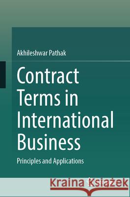 Contract Terms in International Business: Principles and Applications Akhileshwar Pathak 9789819681457 Springer - książka