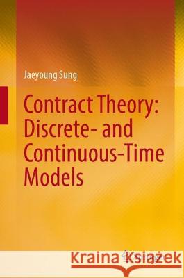 Contract Theory: Discrete- And Continuous-Time Models Jaeyoung Sung 9789819954865 Springer - książka