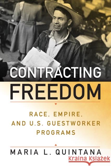 Contracting Freedom: Race, Empire, and U.S. Guestworker Programs  9780812253887 University of Pennsylvania Press - książka