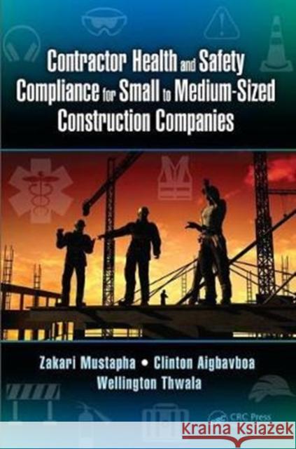 Contractor Health and Safety Compliance for Small to Medium-Sized Construction Companies Zakari Mustapha Clinton Aigbavboa Wellington Thwala 9781138081550 CRC Press - książka