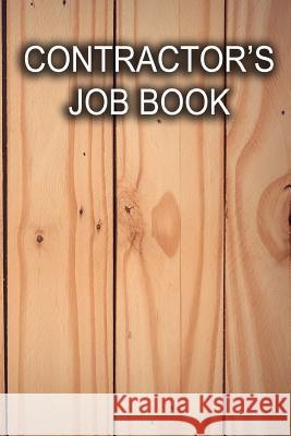 Contractor's Job Book: Keep track of client information, hours worked, and material costs Journal, Writing 9781544287874 Createspace Independent Publishing Platform - książka
