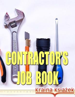 Contractor's Job Book: Keep Track of Those Jobs Writing Journal 9781545063187 Createspace Independent Publishing Platform - książka