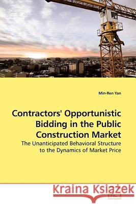 Contractors' Opportunistic Bidding in the Public Construction Market Min-Ren Yan 9783639165326 VDM Verlag - książka