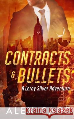 Contracts and Bullets: A Leroy Silver Adventure Alex Cage 9781950156092 Michael Hogan - książka