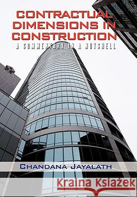 Contractual Dimensions in Construction: A Commentary in a Nutshell Jayalath, Chandana 9781450274494 iUniverse.com - książka