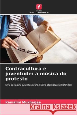 Contracultura e juventude: a música do protesto Mukherjee, Kamalini 9786208008505 Edições Nosso Conhecimento - książka