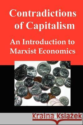 Contradictions of Capitalism: An Introduction to Marxist Economics Flank, Lenny, Jr. 9780979181399 Red and Black Publishers - książka