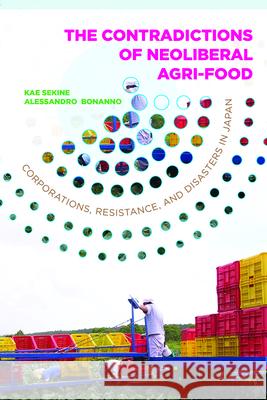 Contradictions of Neoliberal Agri-Food: Corporations, Resistance, and Disasters in Japan Kae Sekine Alessandro Bonanno 9781943665198 West Virginia University Press - książka