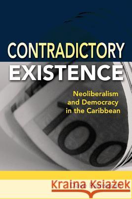 Contradictory Existence: Neoliberalism and Democracy in the Caribbean Dave Ramsaran 9789766379001 Ian Randle Publishers - książka