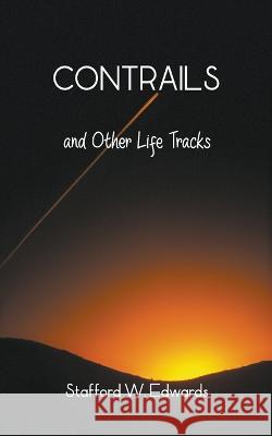 Contrails and Other Life Tracks Stafford W. Edwards 9781738737413 Cynaptic Press - książka