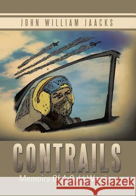 Contrails: Memoirs of a Cold Warrior Jaacks, John William 9781483684291 Xlibris Corporation - książka