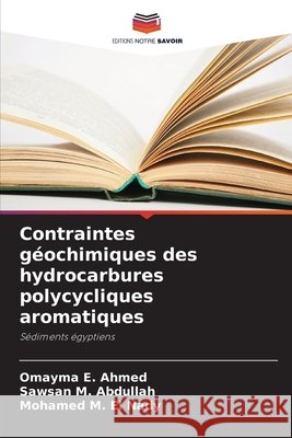 Contraintes géochimiques des hydrocarbures polycycliques aromatiques Ahmed, Omayma  E., Abdullah, Sawsan M., El Nady, Mohamed M. 9786207460106 Editions Notre Savoir - książka