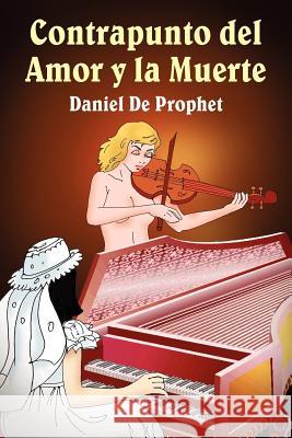 Contrapunto del Amor y La Muerte de Prophet, Daniel 9781420843804 Authorhouse - książka