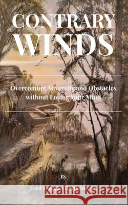 Contrary Winds: Overcoming Adversity and Obstacles Without Losing Your Mind Devin T Robinson X Egypt, Fred Douglas Reynolds, Sr 9798876018052 Independently Published - książka