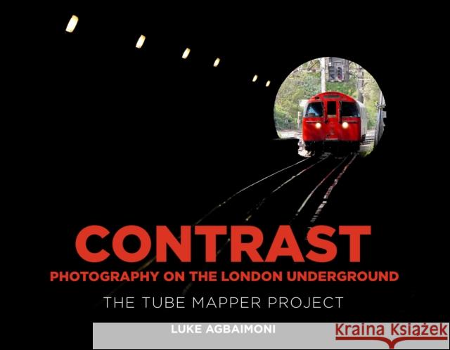 Contrast - Photography on the London Underground: The Tube Mapper Project Luke Agbaimoni 9781803997643 The History Press Ltd - książka