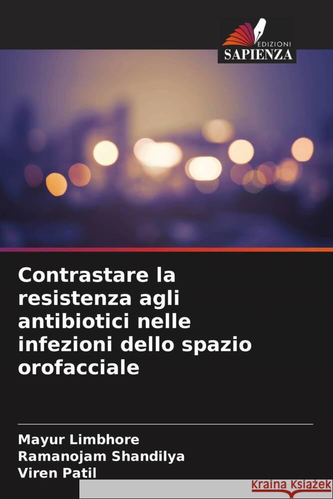 Contrastare la resistenza agli antibiotici nelle infezioni dello spazio orofacciale Limbhore, Mayur, Shandilya, Ramanojam, Patil, Viren 9786204583372 Edizioni Sapienza - książka