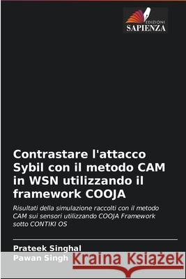 Contrastare l'attacco Sybil con il metodo CAM in WSN utilizzando il framework COOJA Prateek Singhal Pawan Singh 9786204091235 Edizioni Sapienza - książka