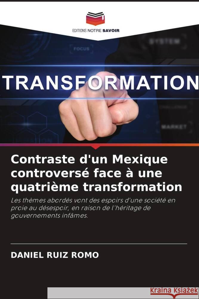 Contraste d'un Mexique controversé face à une quatrième transformation Ruiz Romo, Daniel 9786204463889 Editions Notre Savoir - książka