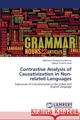 Contrastive Analysis of Causativization in Non-related Languages Mukharam Khayatovna Alimova, Olesya Yurevna Jilina 9786200441140 LAP Lambert Academic Publishing - książka