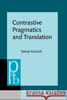 Contrastive Pragmatics and Translation: Evaluation, Epistemic Modality and Communicative Styles in English and German Svenja Kranich 9789027256669 John Benjamins Publishing Co - książka