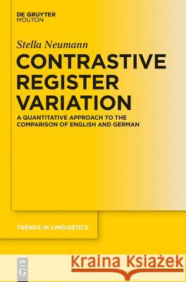 Contrastive Register Variation: A Quantitative Approach to the Comparison of English and German Neumann, Stella 9783110238587 De Gruyter Mouton - książka