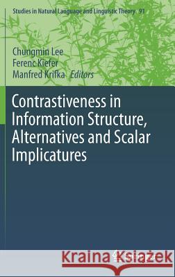 Contrastiveness in Information Structure, Alternatives and Scalar Implicatures Chungmin Lee Ferenc Kiefer Manfred Krifka 9783319101057 Springer - książka