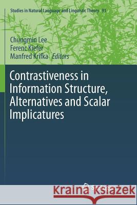 Contrastiveness in Information Structure, Alternatives and Scalar Implicatures Chungmin Lee Ferenc Kiefer Manfred Krifka 9783319791685 Springer - książka