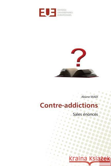 Contre-addictions : Sales énoncés Madi, Abane 9786139538584 Éditions universitaires européennes - książka