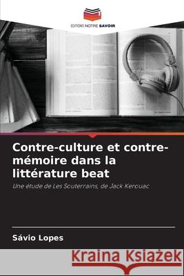 Contre-culture et contre-mémoire dans la littérature beat Lopes, Sávio 9786209151941 Editions Notre Savoir - książka