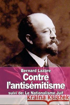 Contre l'antisémitisme: suivi de: Le Nationalisme Juif Lazare, Bernard 9781515205517 Createspace - książka