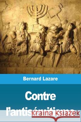Contre l'antisémitisme: suivi de: Le Nationalisme Juif Lazare, Bernard 9783967878097 Prodinnova - książka