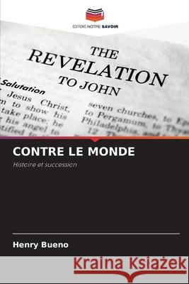 CONTRE LE MONDE Bueno, Henry 9786209050770 Editions Notre Savoir - książka