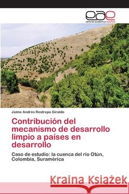 Contribución del mecanismo de desarrollo limpio a países en desarrollo Restrepo Giraldo, Jaime Andrés 9783659084324 Editorial Academica Espanola - książka