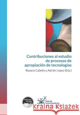 Contribuciones al estudio de procesos de apropiación de tecnologías López, Adrián 9789874535498 Ediciones del Gato Gris - książka