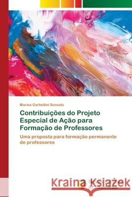 Contribuições do Projeto Especial de Ação para Formação de Professores Garbellini Sensato, Marisa 9786202034302 Novas Edicioes Academicas - książka