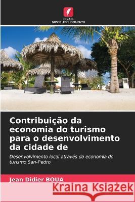 Contribuição da economia do turismo para o desenvolvimento da cidade de Boua, Jean Didier 9786205311332 Edicoes Nosso Conhecimento - książka