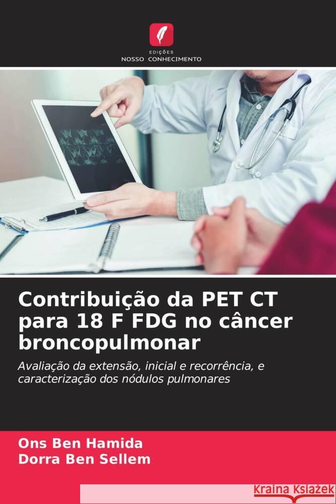 Contribuição da PET CT para 18 F FDG no câncer broncopulmonar Ben Hamida, Ons, Ben Sellem, Dorra 9786204357652 Edicoes Nosso Conhecimento - książka