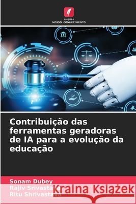 Contribui??o das ferramentas geradoras de IA para a evolu??o da educa??o Sonam Dubey Rajiv Srivastava Ritu Shrivastava 9786207627110 Edicoes Nosso Conhecimento - książka