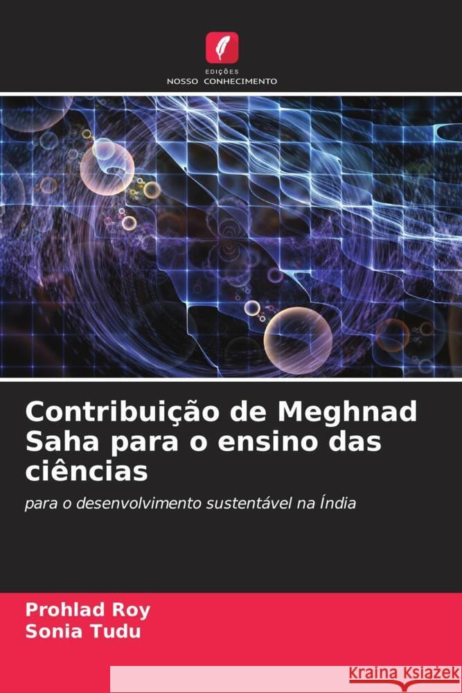 Contribui??o de Meghnad Saha para o ensino das ci?ncias Prohlad Roy Sonia Tudu 9786207197798 Edicoes Nosso Conhecimento - książka