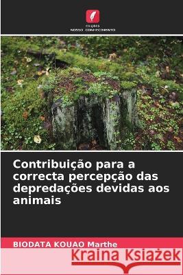 Contribui??o para a correcta percep??o das depreda??es devidas aos animais Biodata Kouao Marthe 9786205736142 Edicoes Nosso Conhecimento - książka