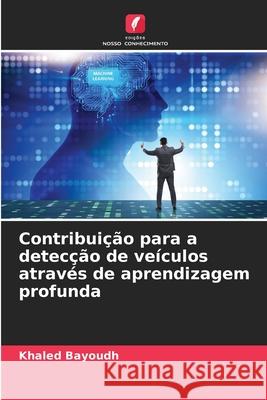 Contribuição para a detecção de veículos através de aprendizagem profunda Khaled Bayoudh 9786204152806 Edicoes Nosso Conhecimento - książka
