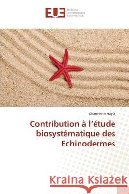 Contribution À L Étude Biosystématique Des Echinodermes Hayfa-C 9783841663719 Omniscriptum - książka